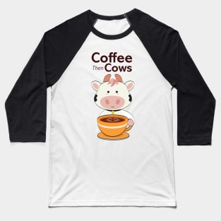 Cute Coffee then Cows Baseball T-Shirt